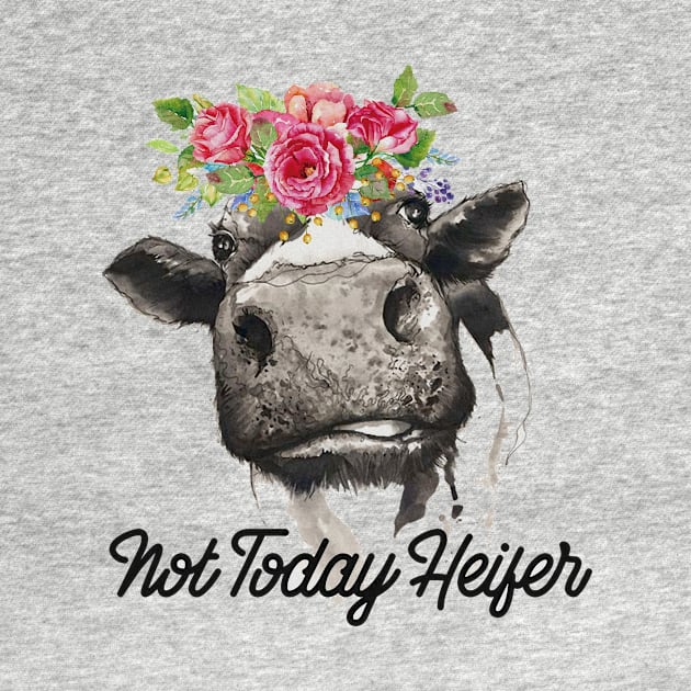 Not Today Heifer by TEEPHILIC